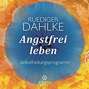 Ruediger Dahlke: Angstfrei leben