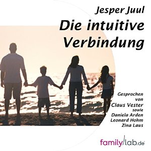 Jesper Juul: Die intuitive Verbindung: Wenn ein Elternteil besondere Bedeutung für das Kind hat