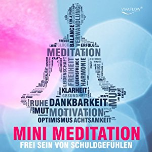 Katja Schütz: Frei sein mit Mini Meditation: Mit Achtsamkeit Schuldgefühle & emotionalen Ballast loslassen