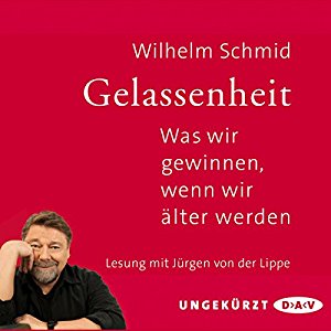 Wilhelm Schmid: Gelassenheit: Was wir gewinnen, wenn wir älter werden