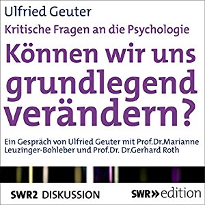 Ulfried Geuter: Können wir uns grundlegend verändern? Kritische Fragen an die Psychologie