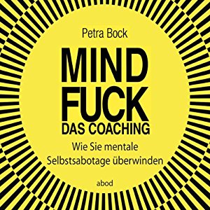 Petra Bock: Mindfuck - Das Coaching: Wie Sie mentale Selbstsabotage überwinden