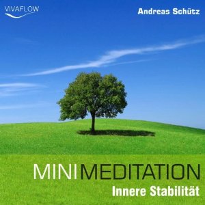 Andreas Schütz: Mini Meditation - Innere Stabilität: Entspannung, Abbau von Stress und Selbsterkenntnis in nur 15 Minuten