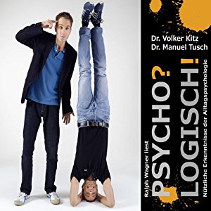 Volker Kitz Manuel Tusch: Psycho? Logisch!: Nützliche Erkenntnisse der Alltagspsychologie