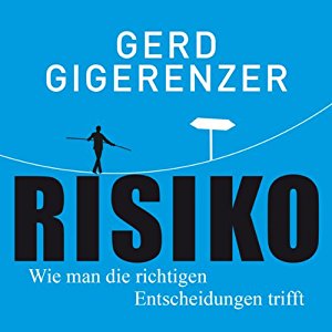 Gerd Gigerenzer: Risiko: Wie man die richtigen Entscheidungen trifft