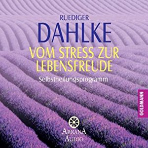 Ruediger Dahlke: Vom Stress zur Lebensfreude