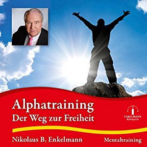 Nikolaus B. Enkelmann: Alphatraining: Der Weg zur Freiheit