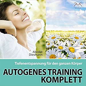Franziska Diesmann Torsten Abrolat: Autogenes Training Komplett: Tiefenentspannung für den ganzen Körper