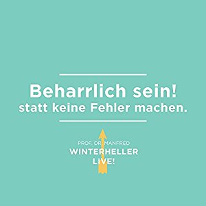 Manfred Winterheller: Beharrlich sein! statt keine Fehler machen (Dr. Manfred Winterheller LIVE! 3)