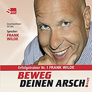 Frank Wilde: Beweg Deinen Arsch JETZT