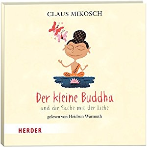 Claus Mikosch: Der kleine Buddha und die Sache mit der Liebe