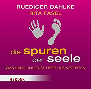 Rita Fasel Rüdiger Dahlke: Die Spuren der Seele: Was Hand und Fuß über uns verraten