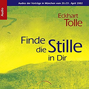 Eckhart Tolle: Finde die Stille in Dir: Vorträge in München vom 20./21. April 2002