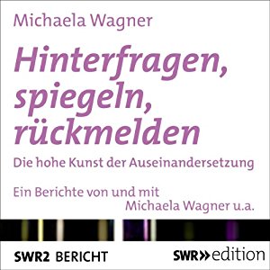 Michaela Wagner: Hinterfragen, spiegeln, rückmelden: Die hohe Kunst der wertschätzenden Auseinandersetzung