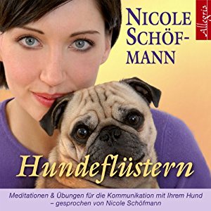 Nicole Schöfmann: Hundeflüstern: Meditationen und Übungen für die Kommunikation mit Ihrem Hund