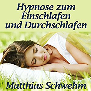 Matthias Schwehm: Hypnose zum Einschlafen und Durchschlafen: Endlich wieder schlafen bei Ein- Oder Durchschlafstörungen