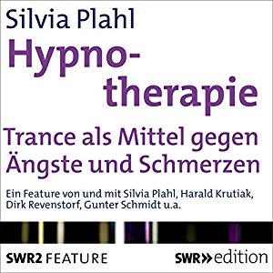 Silvia Plahl: Hypnotherapie: Trance als Mittel gegen Ängste und Schmerzen