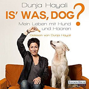 Dunja Hayali: Is' was, Dog?: Mein Leben mit Hund und Haaren