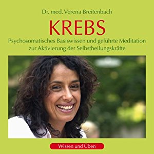 Verena Breitenbach: Krebs: Psychosomatisches Basiswissen und geführte Meditation zur Aktivierung der Selbstheilungskräfte