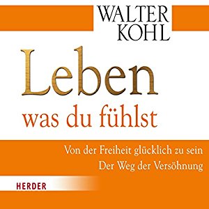 Walter Kohl: Leben was du fühlst