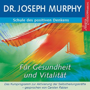 Joseph Murphy: Schule des positiven Denkens: Gesundheit und Vitalität