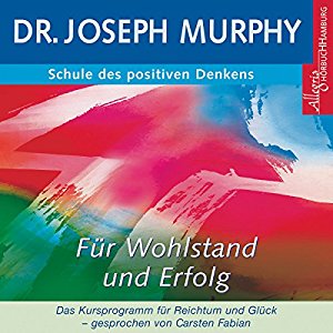 Joseph Murphy: Schule des positiven Denkens: Wohlstand und Erfolg
