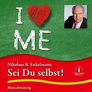 Nikolaus B. Enkelmann: Sei Du selbst: Mentaltraining