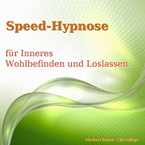 Michael Bauer: Speed-Hypnose für Inneres Wohlbefinden und Loslassen