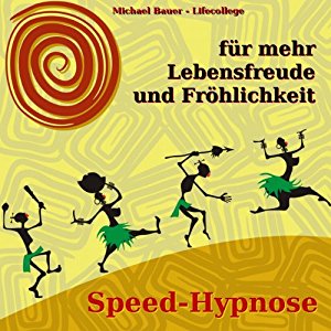 Michael Bauer: Speed-Hypnose für mehr Lebensfreude und Fröhlichkeit