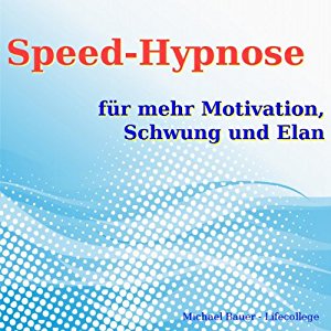 Michael Bauer: Speed-Hypnose für mehr Motivation, Schwung und Elan