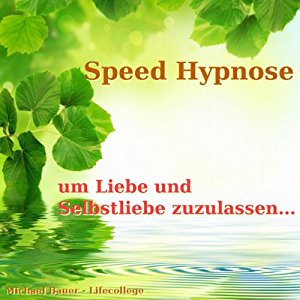 Michael Bauer: Speed-Hypnose um Liebe und Selbstliebe zuzulassen...