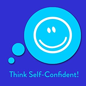 Kim Fleckenstein: Think Self-Confident! Affirmationen für mehr Selbstbewusstsein: Selbstbewusstsein stärken und selbstbewusster werden