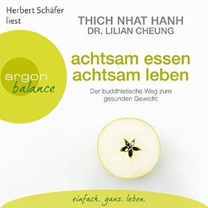 Thich Nhat Hanh Lilian Cheung: Achtsam essen, achtsam leben: Der buddhistische Weg zum gesunden Gewicht