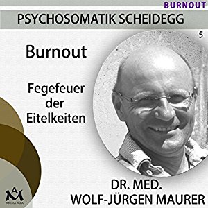 Wolf-Jürgen Maurer: Burnout: Fegefeuer der Eitelkeiten