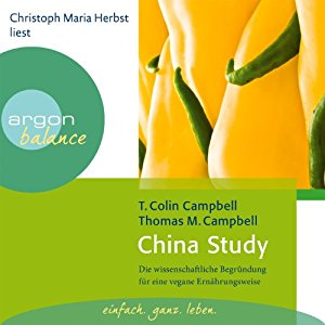 T. Colin Campbell Thomas M. Campell: China Study: Die wissenschaftliche Begründung für eine vegane Ernährungsweise