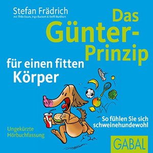 Stefan Frädrich Thilo Baum Ingo Buckert Steffi Burkhart: Das Günter-Prinzip für einen fitten Körper: So fühlen Sie sich schweinehundewohl