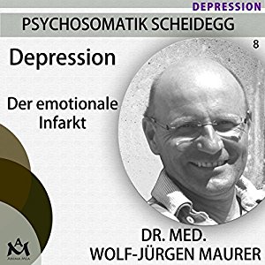 Wolf-Jürgen Maurer: Depression: Der emotionale Infarkt