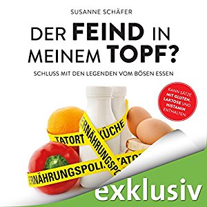 Susanne Schäfer: Der Feind in meinem Topf?: Schluss mit den Legenden vom bösen Essen