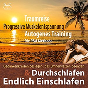 Franziska Diesmann Torsten Abrolat: Endlich Einschlafen & Durchschlafen: Traumreise, Progressive Muskelentspannung & Autogenes Training (P&A Methode)