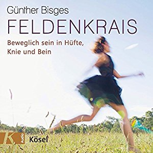 Günther Bisges: Feldenkrais: Beweglich sein in Hüfte, Knie und Bein