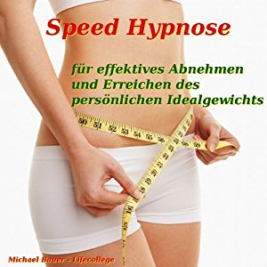 Michael Bauer: Speed-Hypnose für effektives Abnehmen und Erreichen des persönlichen Idealgewichts