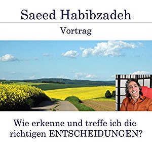 Saeed Habibzadeh: Wie erkenne und treffe ich die richtigen Entscheidungen?