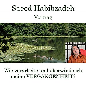 Saeed Habibzadeh: Wie verarbeite und überwinde ich meine Vergangenheit?