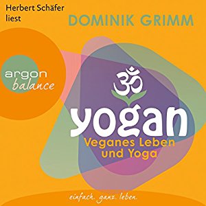 Dominik Grimm: Yogan: Veganes Leben und Yoga