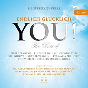 Eva-Maria Zurhorst Ruediger Dahlke Siegfried Gukerle: YOU! Endlich glücklich (The Best of): 14 Experten für Dein Glück