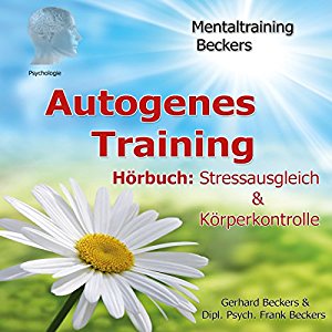 Frank Beckers Gerhard Beckers: Autogenes Training. Stressausgleich & Körperkontrolle