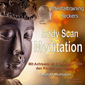 Frank Beckers: Body Scan Meditation: Mit Achtsamkeit & liebender Güte den Körper betrachten