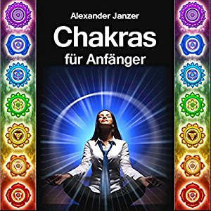 Alexander Janzer: Chakras für Anfänger [Chakras for Beginners]
