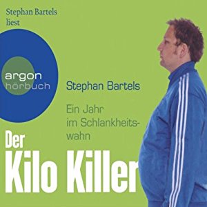 Stephan Bartels: Der Kilo-Killer. Ein Jahr im Schlankheitswahn