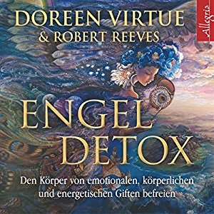 Doreen Virtue Robert Reeves: Engel-Detox: Den Körper von emotionalen, körperlichen und energetischen Giften befreien